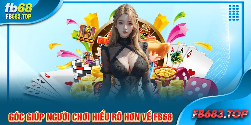 Góc giúp người chơi hiểu rõ hơn về fb68
