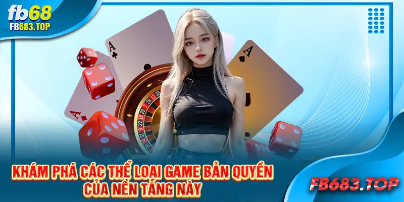 Khám phá các thể loại game bản quyền  của nền tảng này