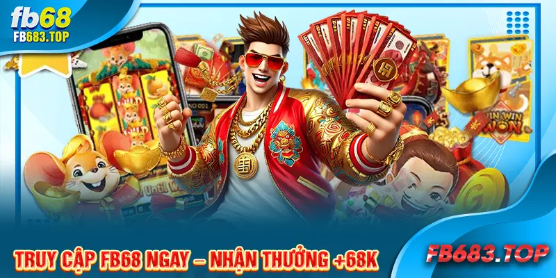 Truy cập FB68 ngay – Nhận thưởng +68K